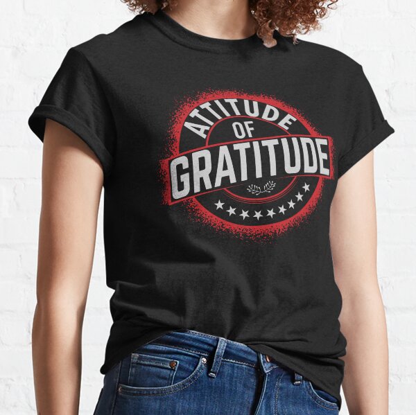 Attitude Of Gratitude Classic T-Shirt