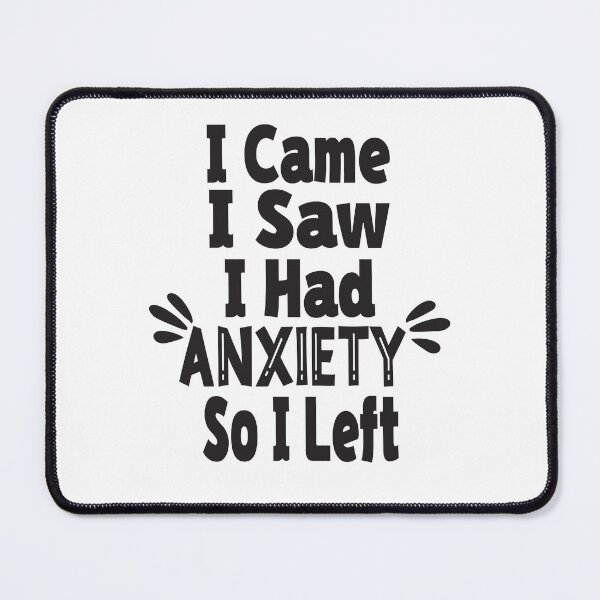Item preview, I Came I Saw I Had Anxiety So I Left designed and sold by Lezbo1986.