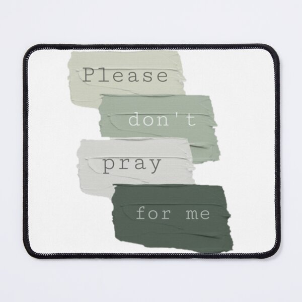 Item preview, Please Don_t Pray for Me designed and sold by BurstGifts1.