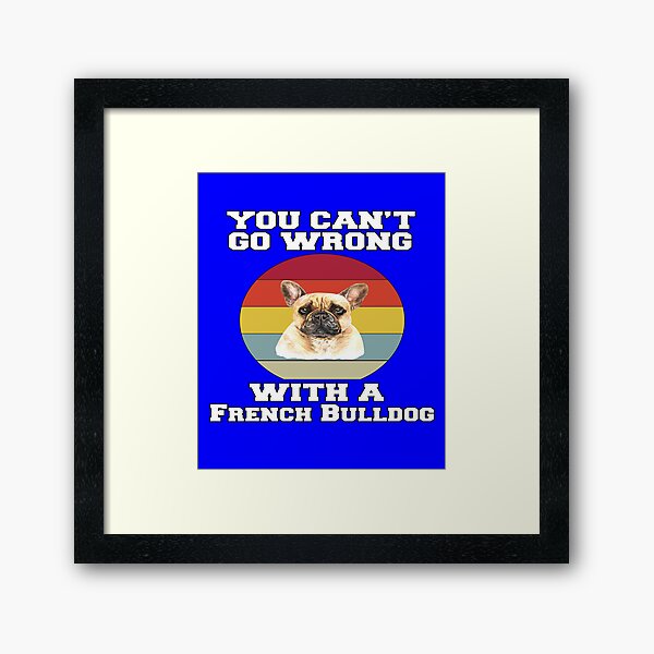 Item preview, French Bulldog Lover You Can’t Go Wrong With A French Bulldog  designed and sold by fantasticdesign.