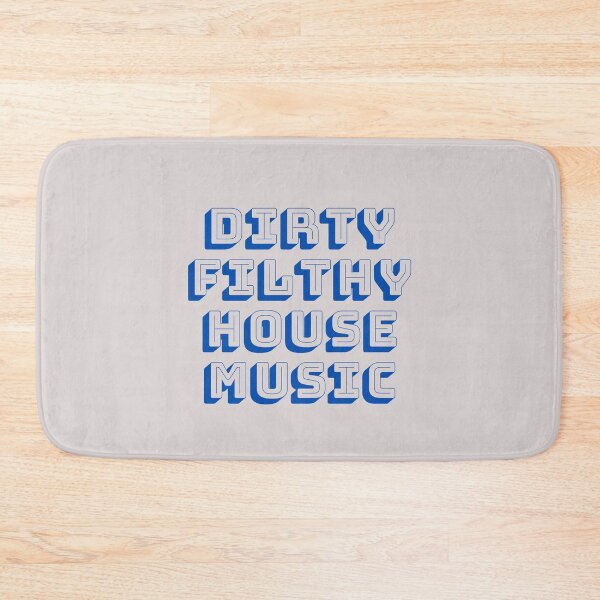 Artikelvorschau, Dirty Filthy House ist das Leben für House-Musikliebhaber und elektronische Tanzmusik als Deep House entworfen und verkauft von Funwithmusic.