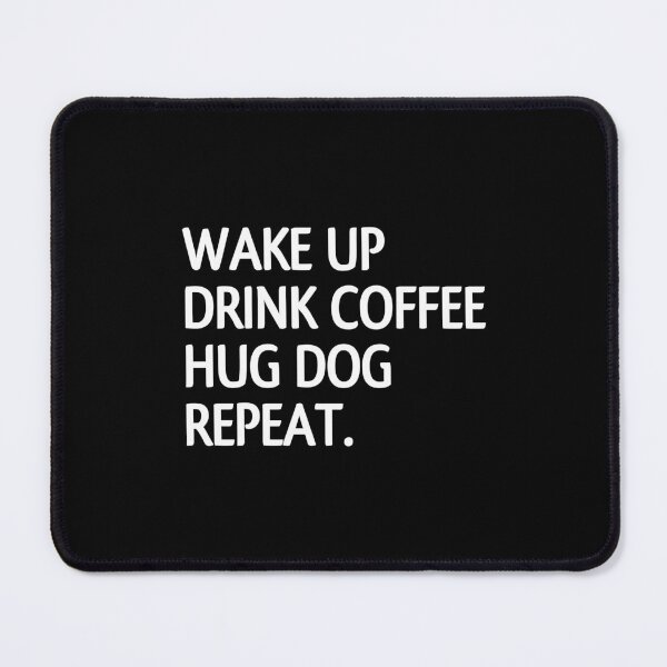 Item preview, Wake up drink coffee hug dog repeat designed and sold by Eriksonshop.