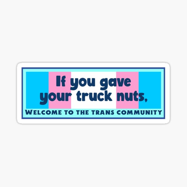 "Truck nuts means your truck is TRANS" Sticker for Sale by BubbleCrumbs