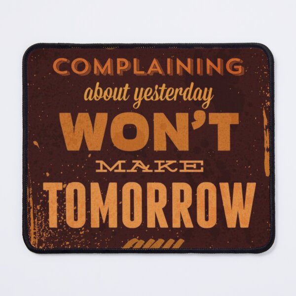 Item preview, spending today complaining about yesterday wont make tomorrow any better designed and sold by Uzma Mahyudin.