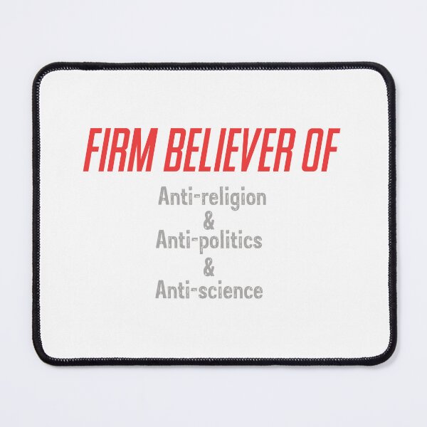 Item preview, I am a Firm believer of Anti-religion & Anti-politics & Anti-science  designed and sold by phassystore.
