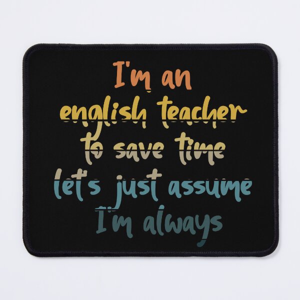 Item preview, I'm an english teacher to save time let's just assume I'm always right designed and sold by HeroProd.
