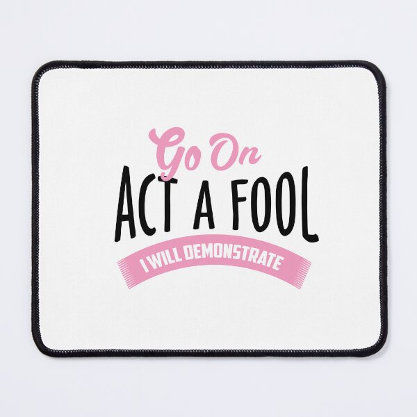Item preview, Go on act the fool. I will demonstrate designed and sold by phassystore.