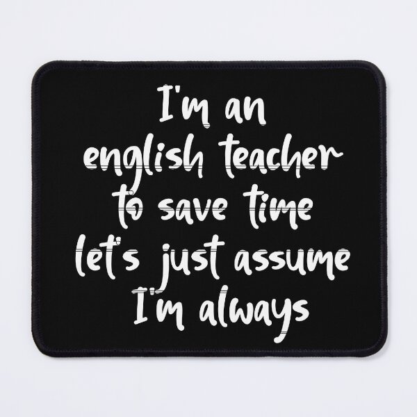 Item preview, I'm an english teacher to save time let's just assume I'm always right designed and sold by HeroProd.