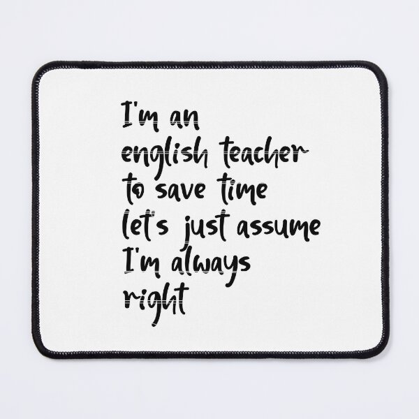 Item preview,  I'm an english teacher to save time let's just assume I'm always right designed and sold by HeroProd.