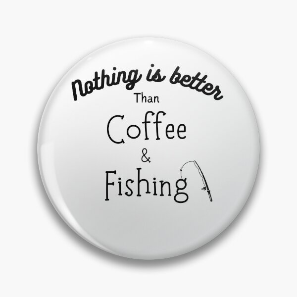 Item preview, Nothing is better than coffee and fishing designed and sold by Emperors-Shop.