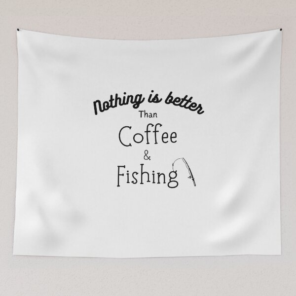 Item preview, Nothing is better than coffee and fishing designed and sold by Emperors-Shop.