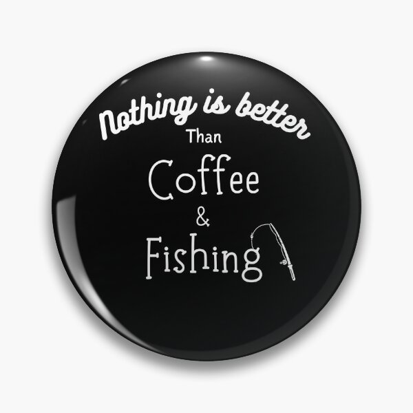 Item preview, Nothing is better than coffee and fishing designed and sold by Emperors-Shop.