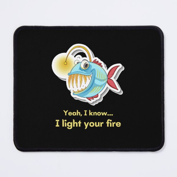 Item preview, Anglerfish Light Darkness - Yeah I know, I light your fire designed and sold by TheOtherDesign.