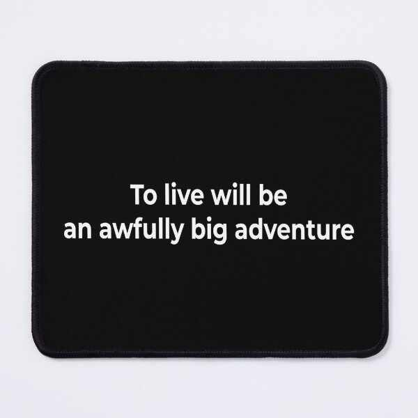 Item preview, To live will be an awfully big adventure designed and sold by KingPhilosopher.