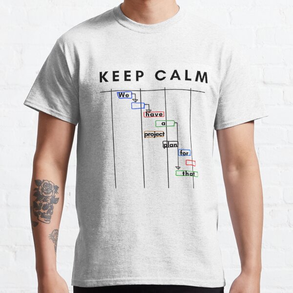Keep Calm Project manager project plan gantt Classic T-Shirt