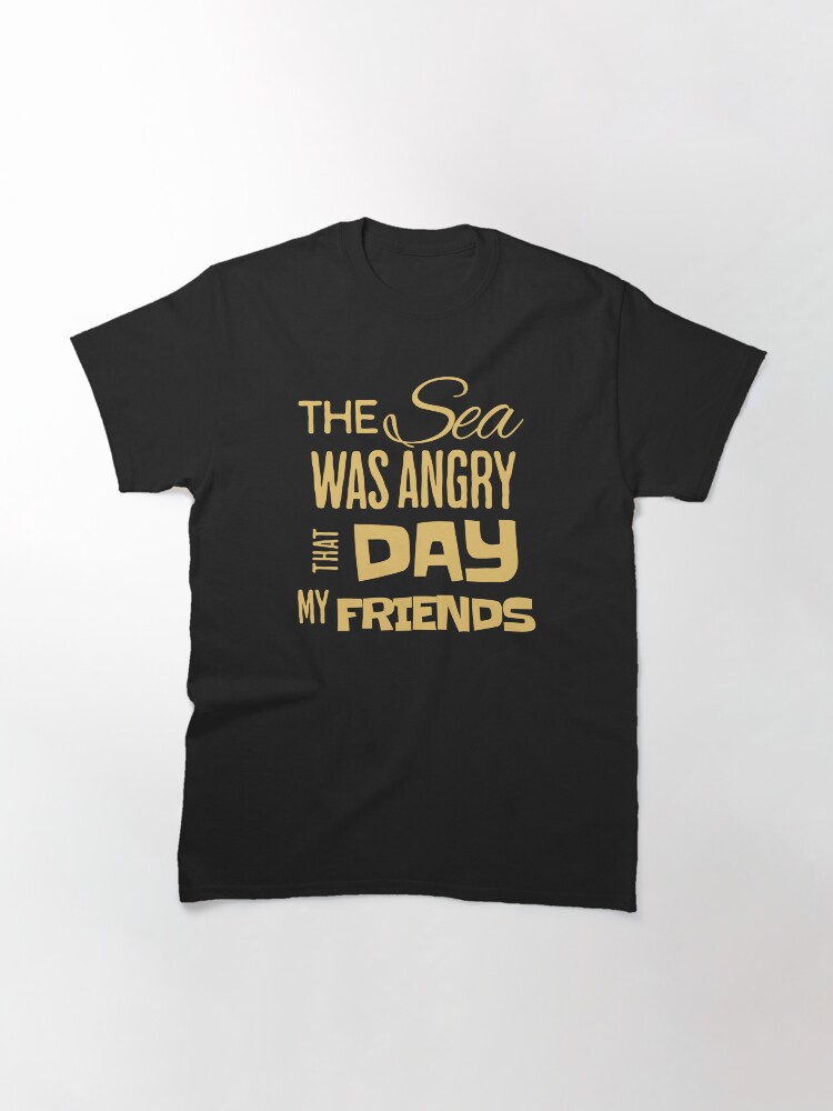 Alternate view of The Sea Was Angry That Day, Funny Quote Classic T-Shirt