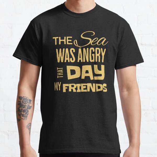 Item preview, The Sea Was Angry That Day, Funny Quote designed and sold by shirtcrafts.