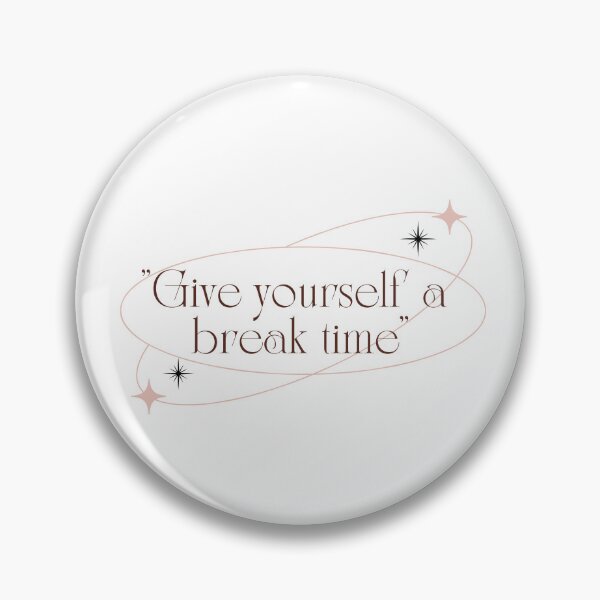 Item preview, Give yourself a break time. self love quote designed and sold by soniaaseguin.