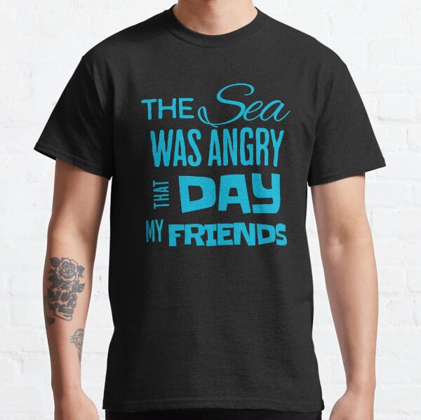 Item preview, The Sea Was Angry That Day, Funny Quote designed and sold by shirtcrafts.
