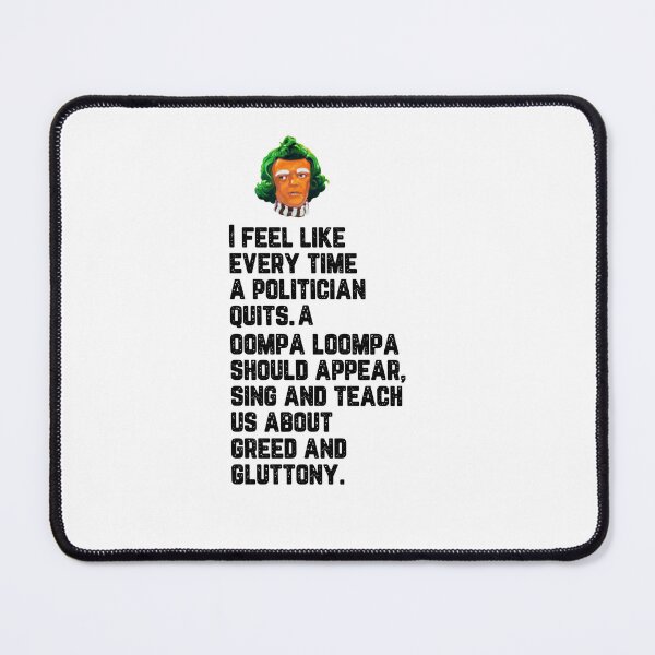 Item preview, I feel like every time a Politician quits a OOMPA LOOMPA designed and sold by phassystore.