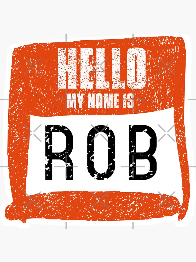 "Hello My Name Is Rob Label" Sticker for Sale by vibeno1 Redbubble