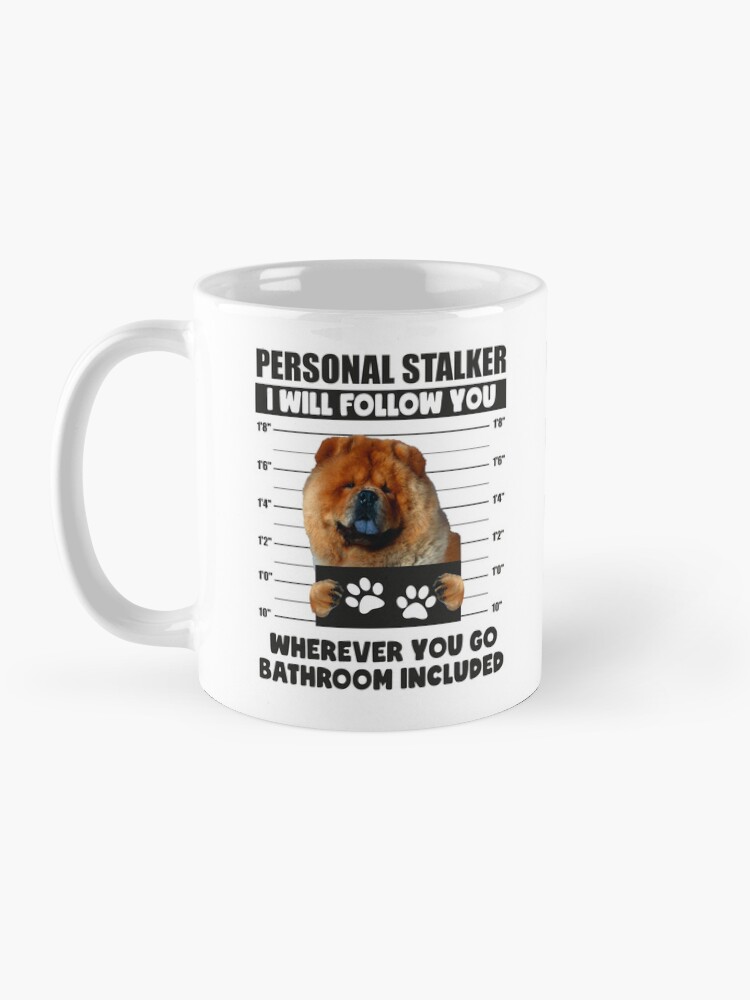 Funny Chow Chow Puppy Sayings Personal Stalker Dog Chow Chow Gifts For Chow Chow Lovers Gifts For Chow Chow lovers Coffee Mug for Sale by PRINTED Redbubble