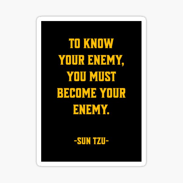 To Know Your Enemy You Must Become Your Enemy Sun Tzu Motivational