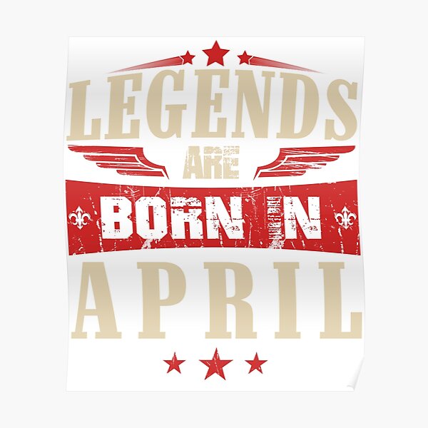 &ldquo;Legends Are Born in April&rdquo; Poster by jonasphan | Redbubble