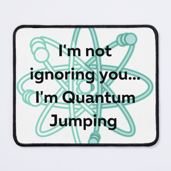 Item preview, I'm not ignoring you, I'm Quantum Jumping designed and sold by ZenNerd.