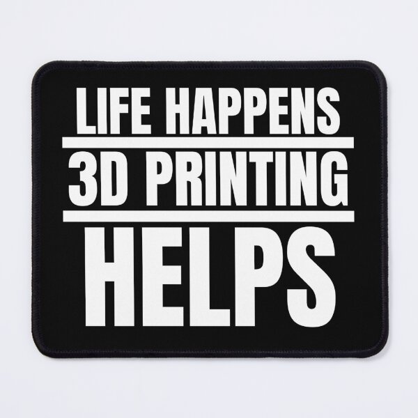 Item preview, Life Happens 3D Printing Helps designed and sold by Printint.