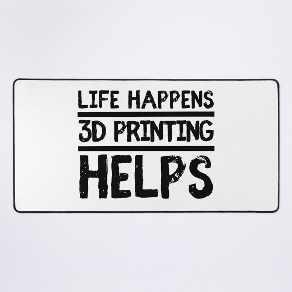 Item preview, Life Happens 3D Printing Helps designed and sold by Printint.