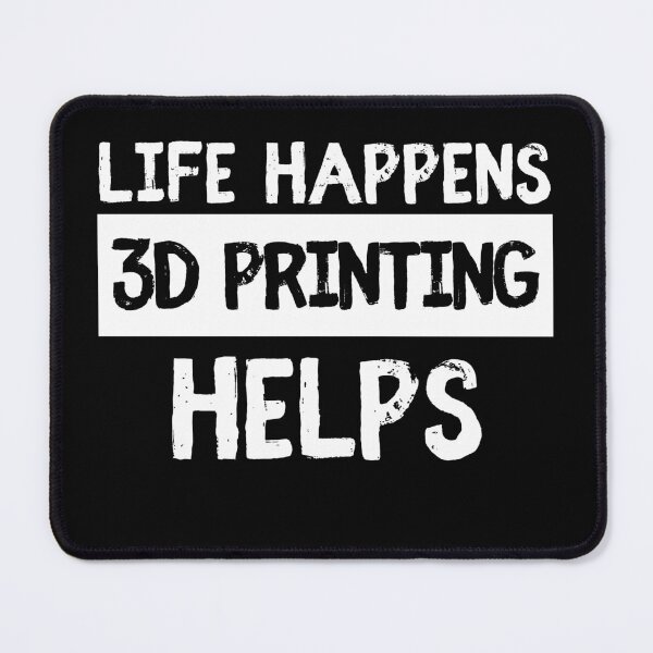 Item preview, Life Happens 3D Printing Helps designed and sold by Printint.