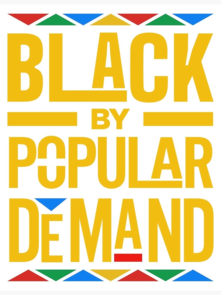 "Black By Popular Demand" Poster for Sale by ArtByDre Redbubble