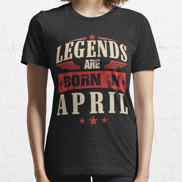 Legends Are Born in April Essential T-Shirt