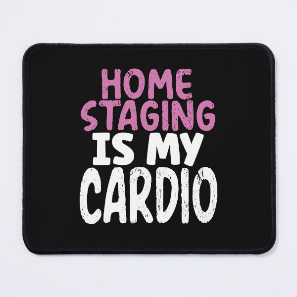 Item preview, Home Staging Is My Cardio Funny Home Stager designed and sold by SharpThreadZ.