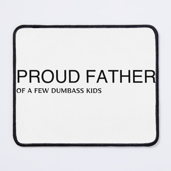Item preview, PROUD FATHER OF A FEW DUMBASS KIDS designed and sold by RachodShop.