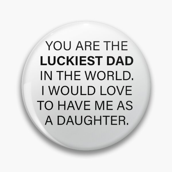 Item preview, You are the luckiest dad. I would love to have me as a daughter father's day designed and sold by PERsonalthreads.
