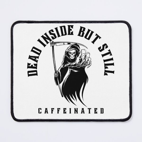 Item preview, dead inside but still caffeinated designed and sold by Soofingscapes.
