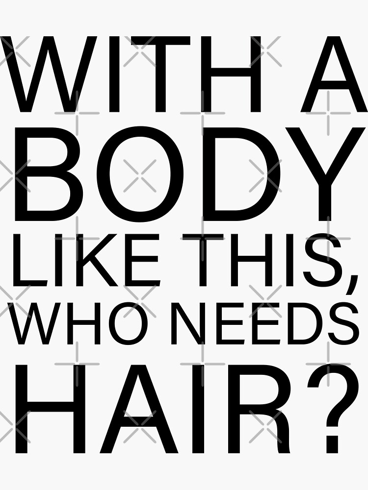 "With a body like this who needs hair funny bald jokes" Sticker for Sale by PERsonalthreads