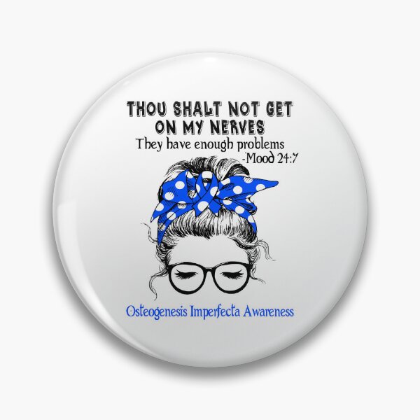 Item preview, Osteogenesis Imperfecta Awareness - Thou Shalt Not Get On My Nerves They Have Enough ProbleOsteogenesis Imperfecta - Mood 24:7 designed and sold by Robbsyn.
