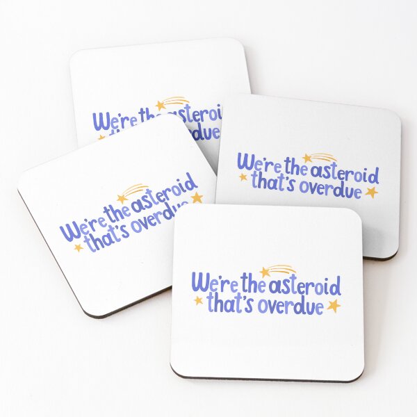 Item preview, Heathers We’re the Asteroid That’s Overdue Quote designed and sold by MagicallyStagey.