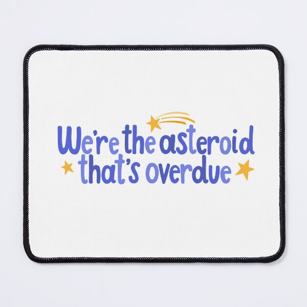 Item preview, Heathers We’re the Asteroid That’s Overdue Quote designed and sold by MagicallyStagey.