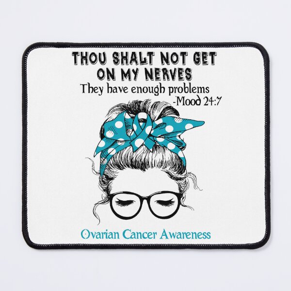 Item preview, Ovarian Cancer Awareness - Thou Shalt Not Get On My Nerves They Have Enough ProbleOvarian Cancer - Mood 24:7 designed and sold by Robbsyn.