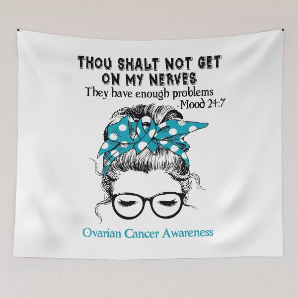 Item preview, Ovarian Cancer Awareness - Thou Shalt Not Get On My Nerves They Have Enough ProbleOvarian Cancer - Mood 24:7 designed and sold by Robbsyn.