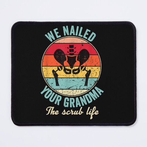 Item preview, Funny We Nailed Your Grandma - Scrub Tech - Ortho Hip Surgery  designed and sold by anes18.