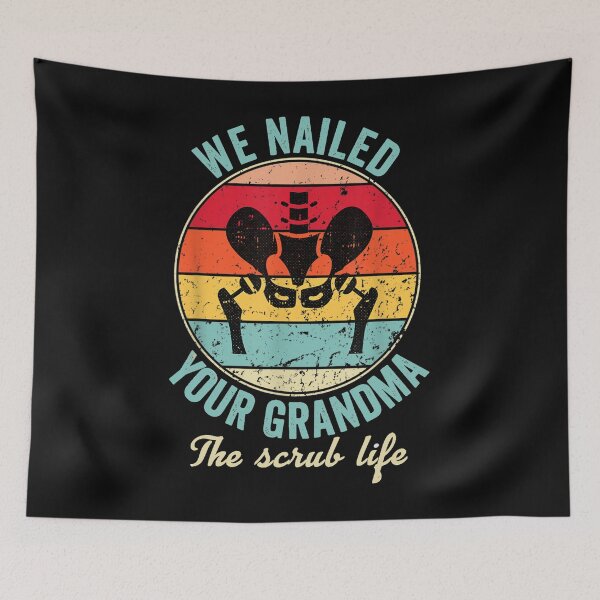 Item preview, Funny We Nailed Your Grandma - Scrub Tech - Ortho Hip Surgery  designed and sold by anes18.