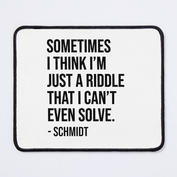 Item preview, Sometimes I think I'm just a riddle that I can't even solve - Schmidt (New Girl) designed and sold by RedDane.