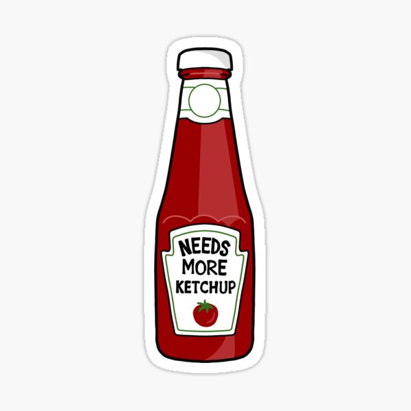 "Needs More Ketchup" Sticker for Sale by LucidTen Redbubble
