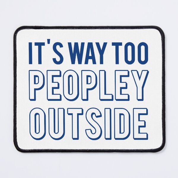 Item preview, It's way too peopley outside too peopley shirt designed and sold by cizito.