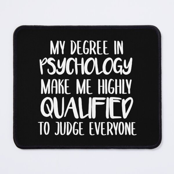 Item preview, My Degree In Psychology Make Me Highly Qualified To Judge Everyone designed and sold by Tema EL.